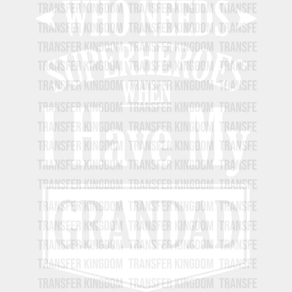 Who Needs Superheroes - Grandpa Dtf Heat Transfer Unisex S & M (10’’) / Light Color Design See