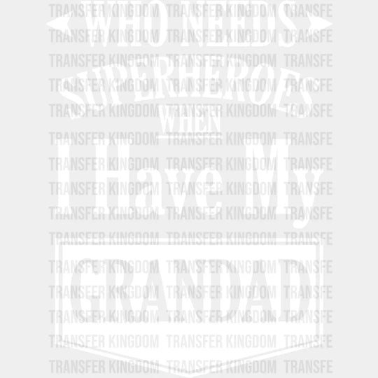 Who Needs Superheroes - Grandpa Dtf Heat Transfer Unisex S & M (10’’) / Light Color Design See