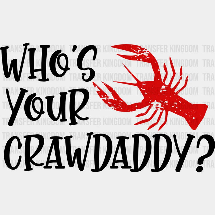 Who's Your Crawdaddy - Crawfish Iron On DTF Transfer