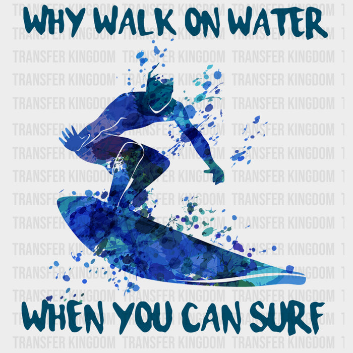 Why Walk On Water, When You Can Surf - Surfing DTF Transfers