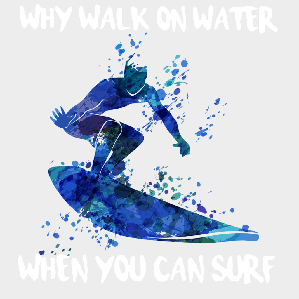 Why Walk On Water, When You Can Surf - Surfing DTF Transfers transfer-kingdom Light Color Design (See Imaging)