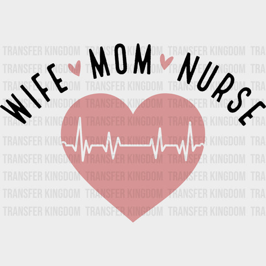 Wife Mom Nurse - Nurse DTF Transfers Adult Unisex - S & M (10’’) / Dark Color Design (See Imaging)