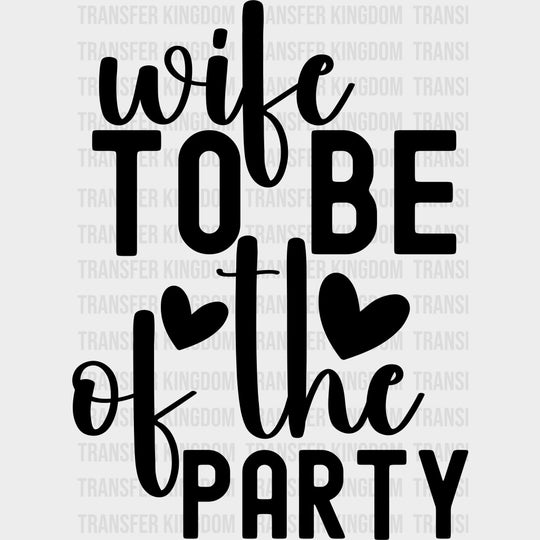Wife To Be Of The Party - Anniversary DTF Transfer transfer-kingdom Dark Color Design (See Imaging)