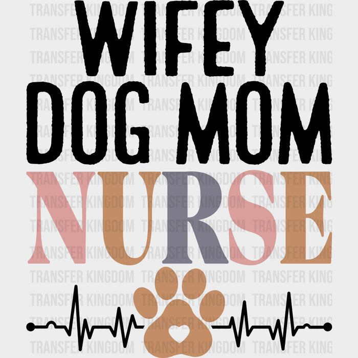 Wifey, Dog Mom, Nurse - Nurse DTF Transfers