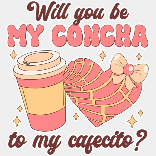 Will You Be My Concha To My Cafecito - Valentine’s Day DTF Transfer Unisex - S & M (10’’) Light Color Design (See