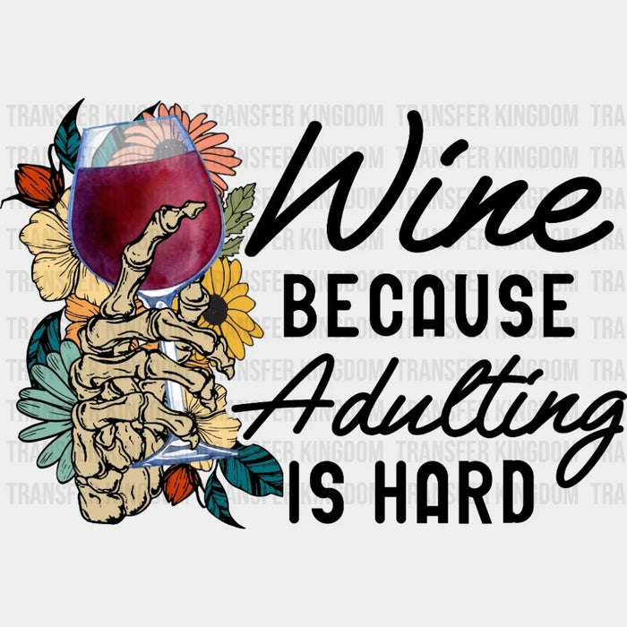 Wine Because Adulting Is Hard - Funny Drinking - Drink Lovers Design - DTF heat transfer