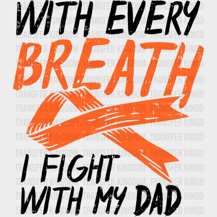 With Every Breath, I Fight With My Dad - Leukemia DTF Transfers