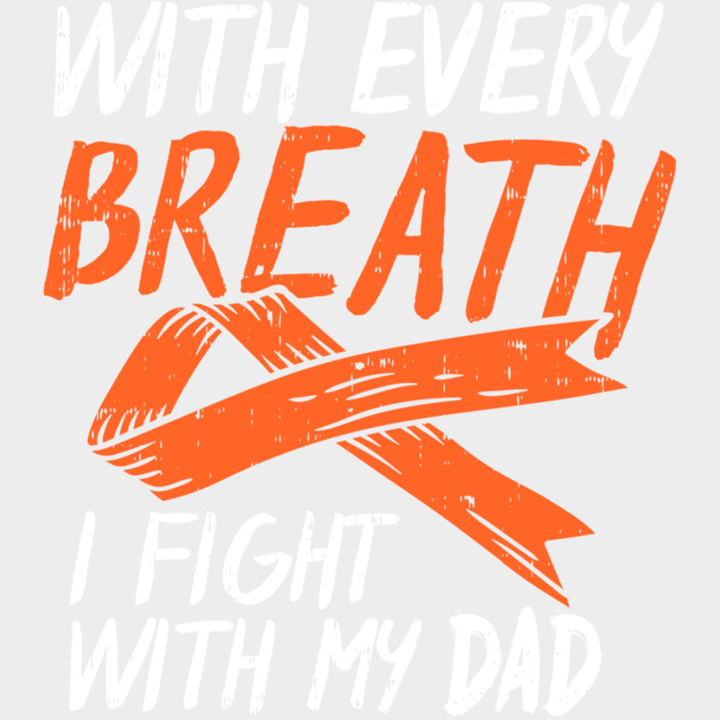 With Every Breath I Fight With My Dad - Leukemia DTF Transfers Adult Unisex - S & M (10’’) / Light Color Design (See