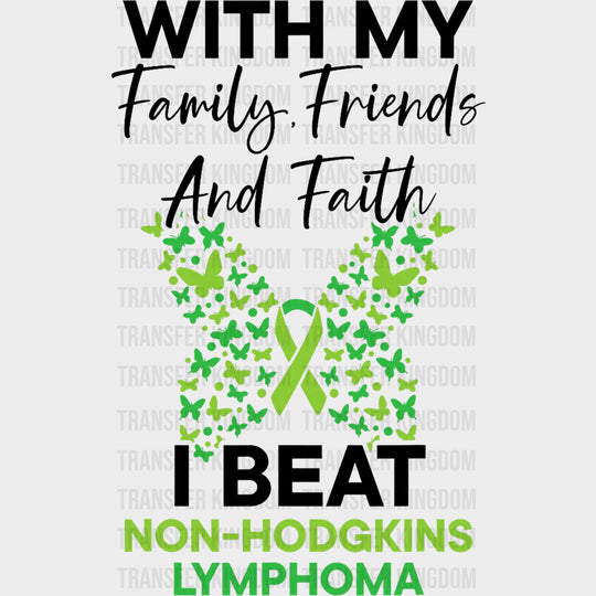 With My Family Friends And Faith, I Beat Lymphoma - Lymphoma DTF Transfers transfer-kingdom Dark Color Design (See Imaging)