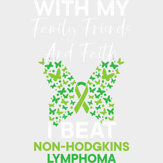 With My Family Friends And Faith, I Beat Lymphoma - Lymphoma DTF Transfers transfer-kingdom Light Color Design (See Imaging)