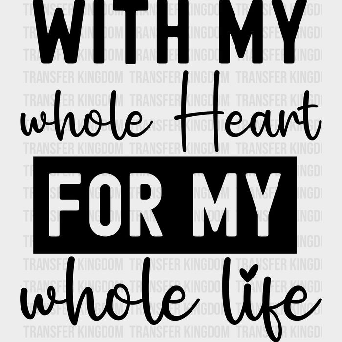 With My Heart For My Whole Life - Anniversary DTF Transfer
