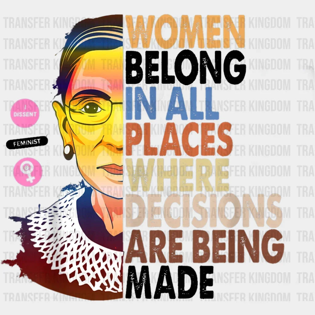 Women Belong In All Places Where Decisions Are Being Made Design - Dtf Heat Transfer