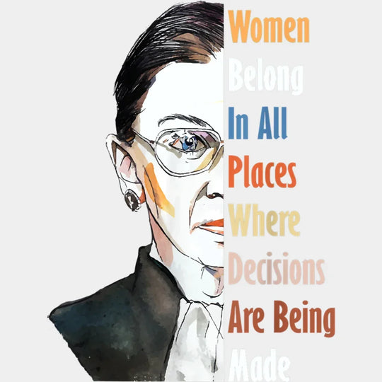 Women Belong In All Places Where Decisions Are Being Made Design - Dtf Heat Transfer