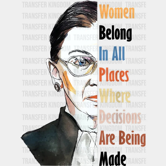 Women Belong In All Places Where Decisions Are Being Made Design - Dtf Heat Transfer