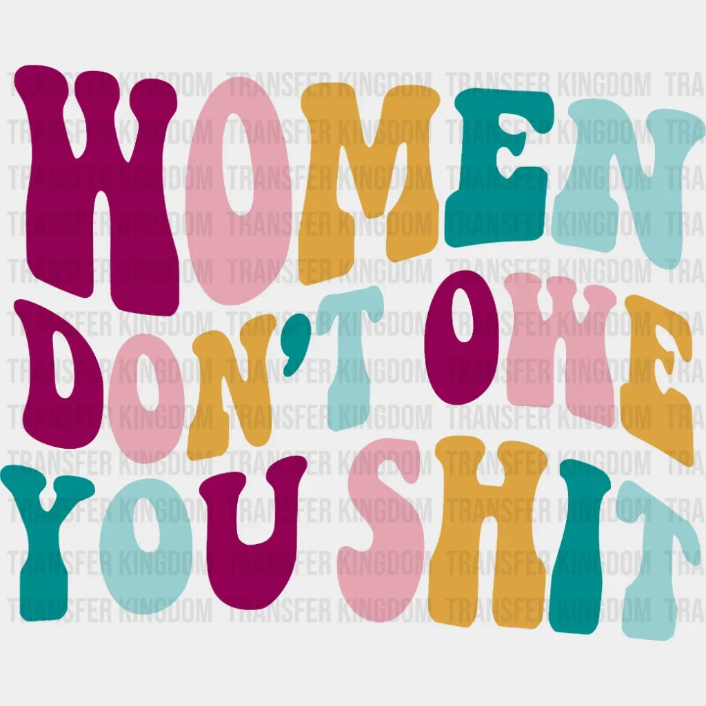 Women Dont Owe You Shit Design - Dtf Heat Transfer