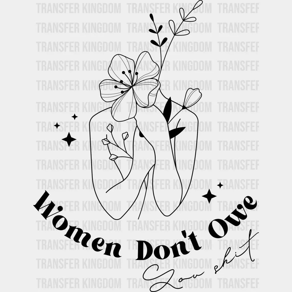Women Dont Owe You Shit Design - Dtf Heat Transfer