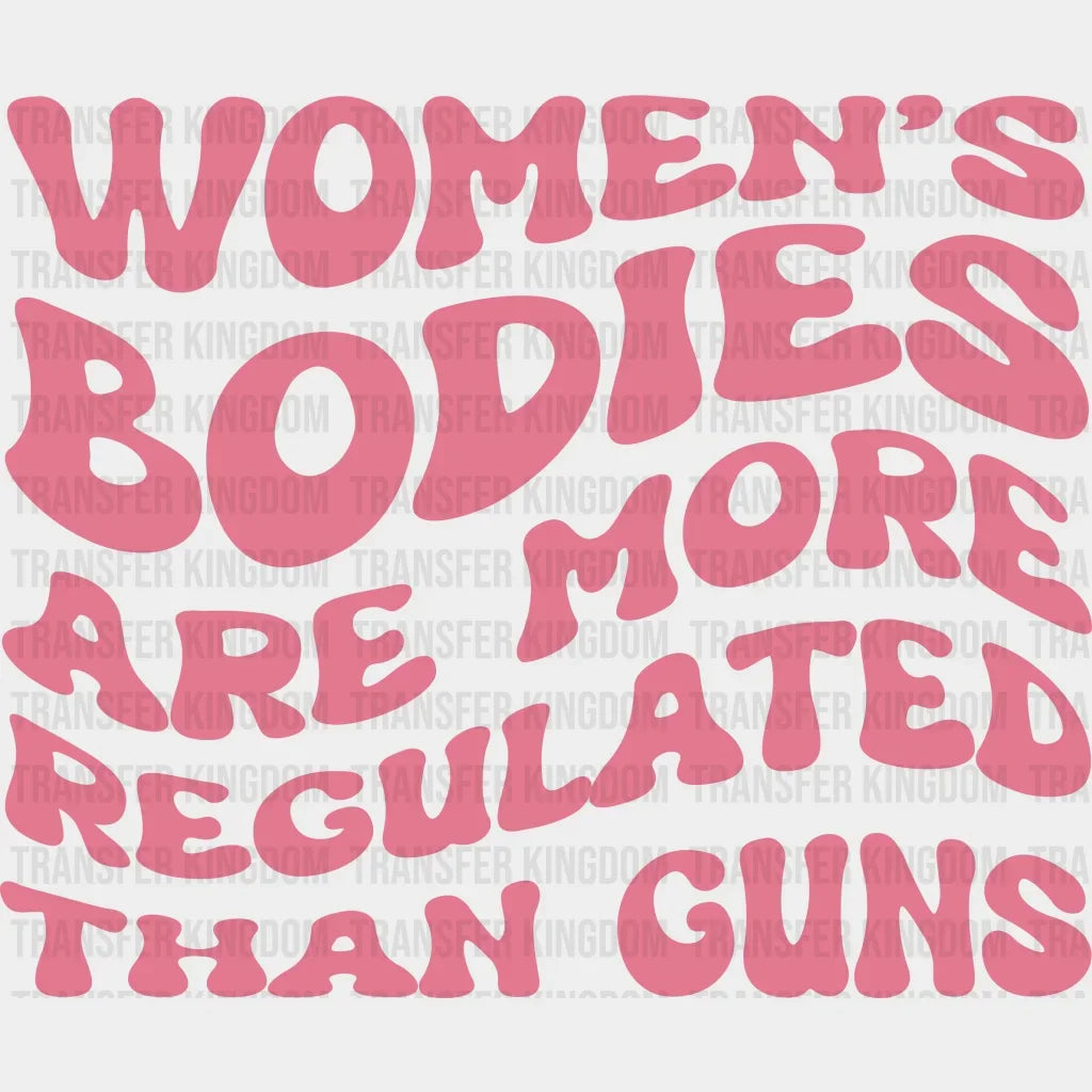 Womens Bodies Are More Regulated Than Guns Design - Dtf Heat Transfer