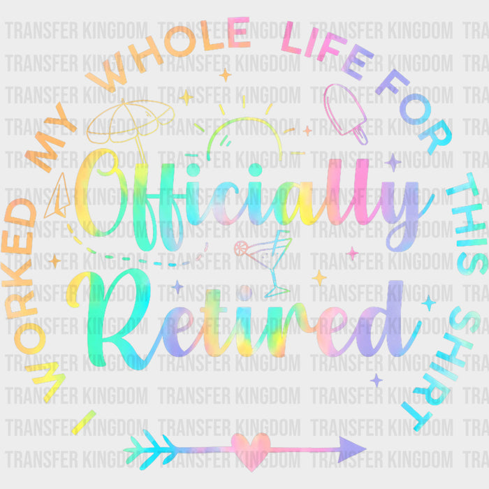 Worked My Whole Life For This Shirt, Colorful - Retirement DTF Transfers