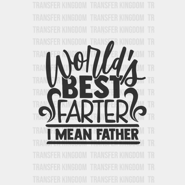 Worlds Best Farter I Mean Father Design - DTF heat transfer