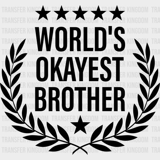 World’s Okayest Brother - Brother DTF Transfers Adult Unisex - S & M (10’’) / Dark Color Design (See Imaging)