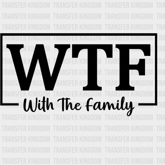 WTF, With The Family - Family DTF Transfers