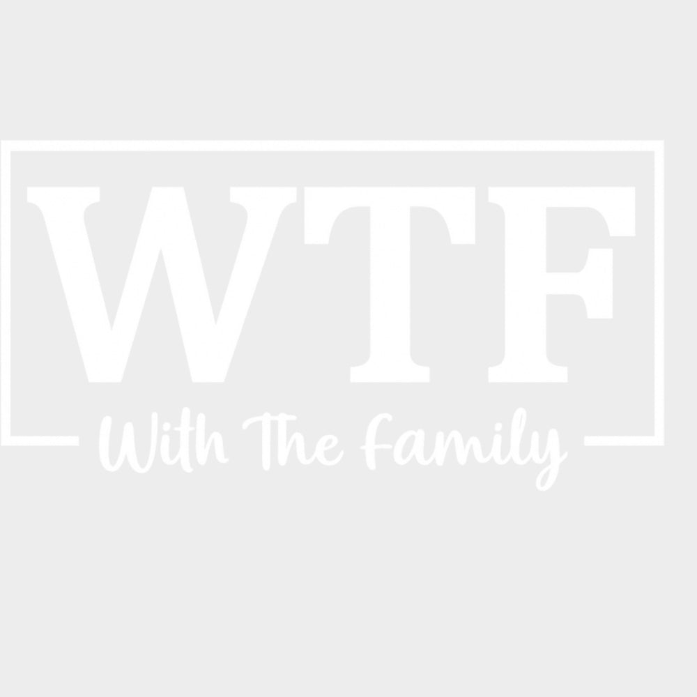 WTF, With The Family - Family DTF Transfers transfer-kingdom Light Color Design (See Imaging)