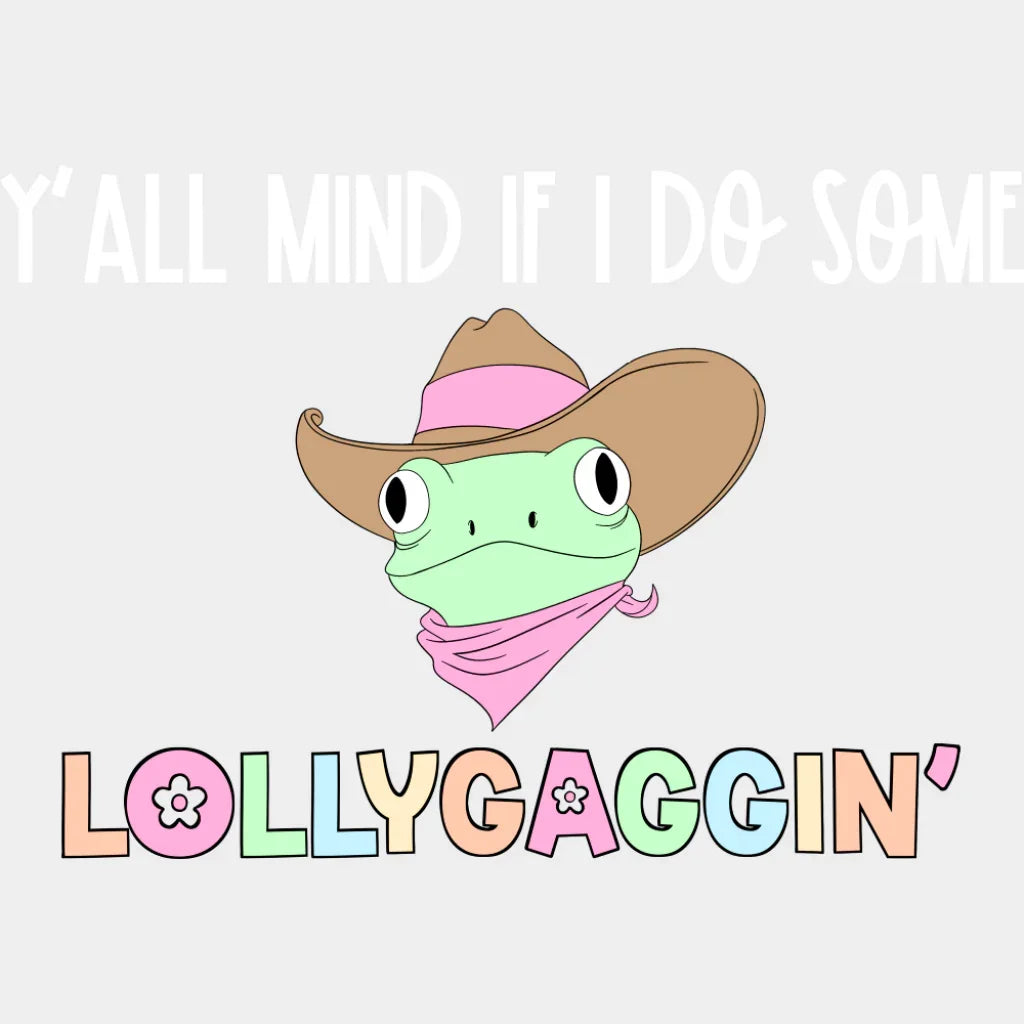 Y’all Mind If I Do Some Lollygaggin’ Frog - Funny DTF Transfer Adult Unisex - S & M (10’’) / Light Color Design (See