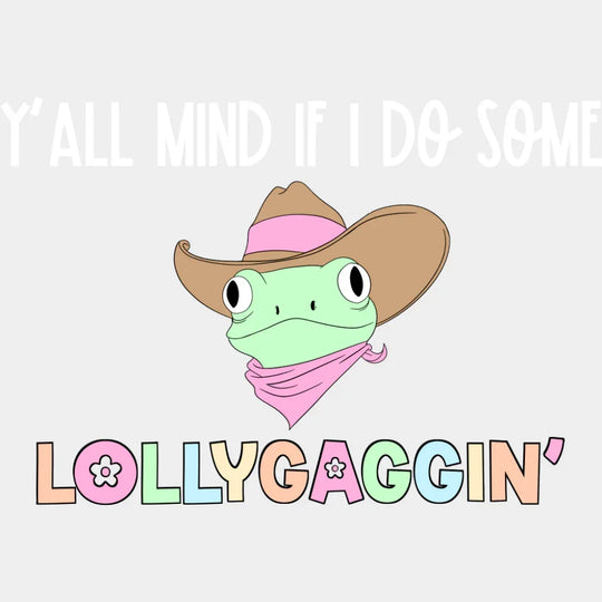 Y’all Mind If I Do Some Lollygaggin’ Frog - Funny DTF Transfer Adult Unisex - S & M (10’’) / Light Color Design (See