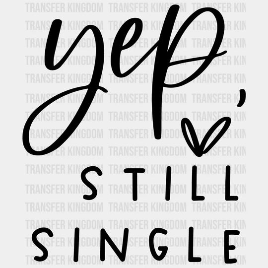 Yep Still Single Valentines Day Design - Dtf Heat Transfer Unisex S & M ( 10 ) / Dark Color See