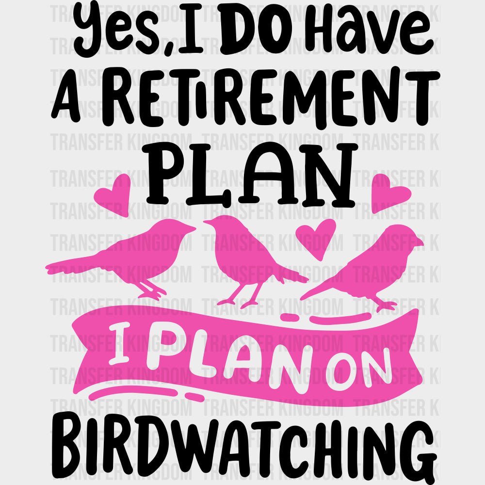Yes, I Do Have A Retirement Plan - Birds DTF Transfers transfer-kingdom Dark Color Design (See Imaging)