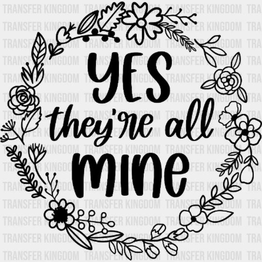 Yes Theyre All Mine - Mothers Day Strong Mama Design Dtf Heat Transfer