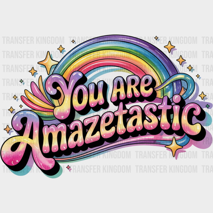 You Are Amazetastic, Rainbow - Quotes DTF Transfers