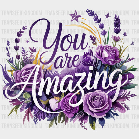 You Are Amazing Purple Flowers - Quotes DTF Transfers