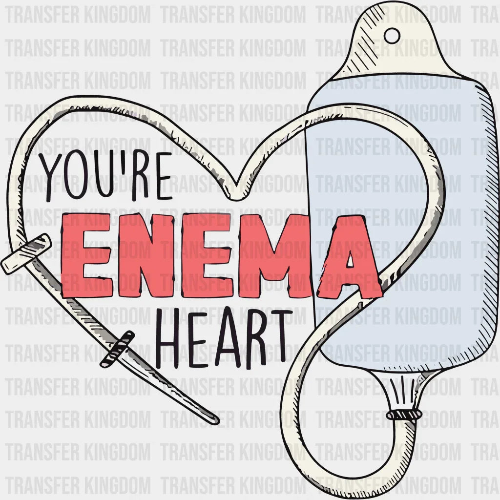 You Are Enema Heart Valentines Day Design - Dtf Heat Transfer