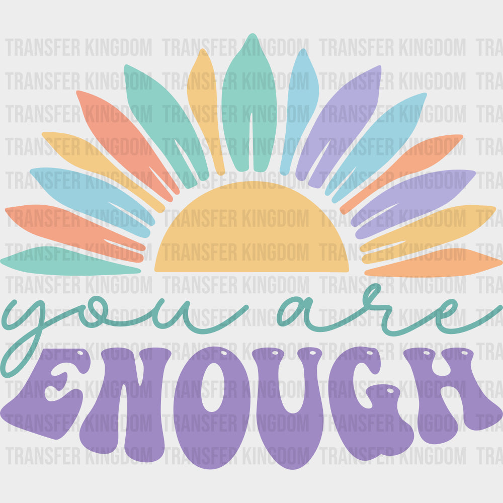 You Are Enough Flower - Mental Health DTF Transfers