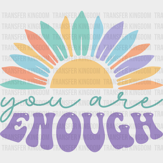 You Are Enough Flower - Mental Health DTF Transfers