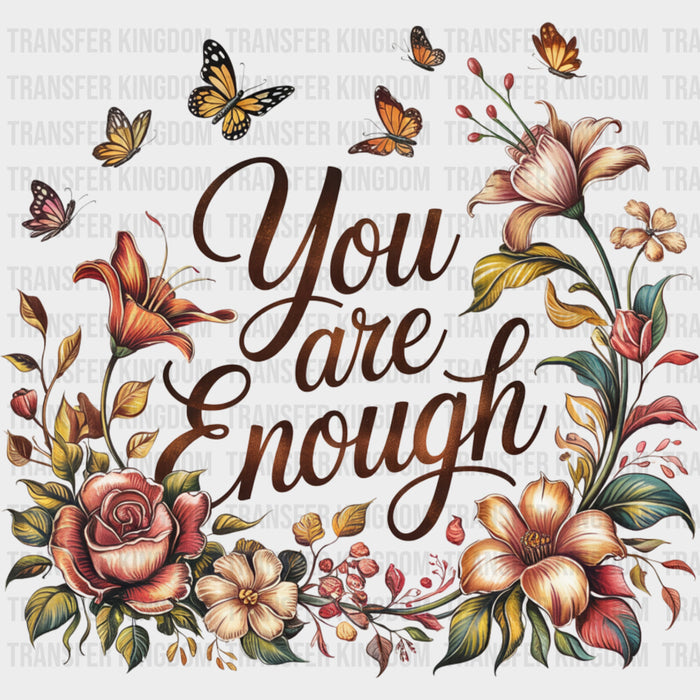 You Are Enough, Flowers & Butterflies - Quotes DTF Transfers