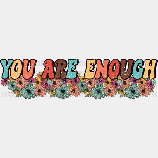 You Are Enough - Good Vibes DTF Transfer Adult Unisex - S & M (10’’) / Dark Color Design (See Imaging)