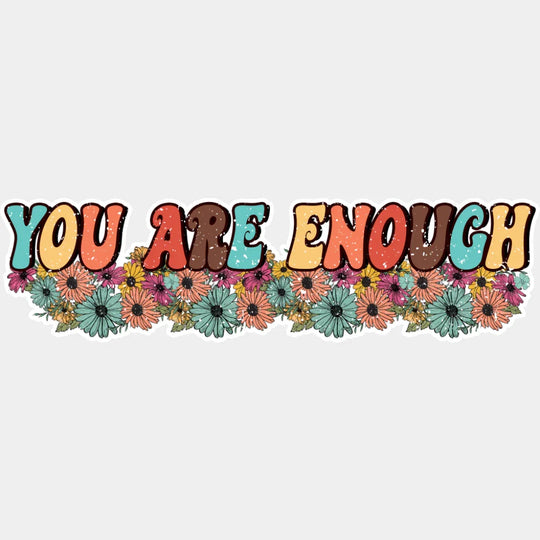 You Are Enough - Good Vibes DTF Transfer Adult Unisex - S & M (10’’) / Light Color Design (See Imaging)