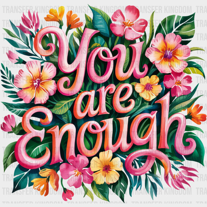 You Are Enough, Pink Flowers - Quotes DTF Transfers