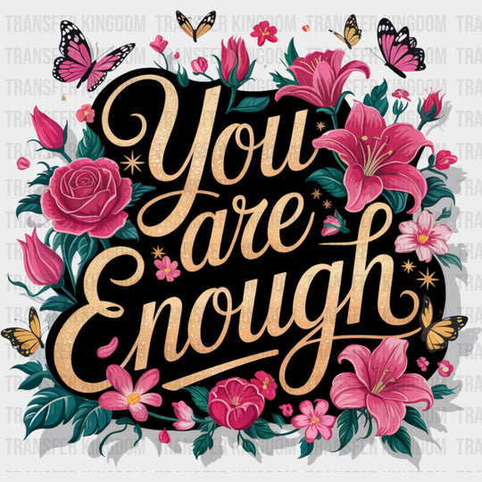 You Are Enough Red & Pink Flowers - Quotes DTF Transfers Adult Unisex - S & M (10’’) / Dark Color Design (See Imaging)