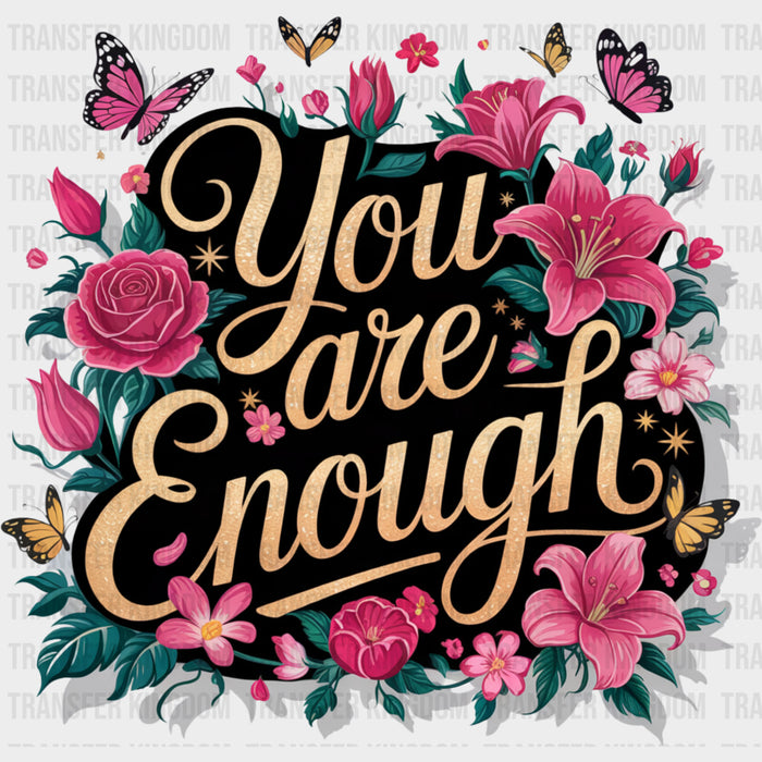 You Are Enough, Red & Pink Flowers - Quotes DTF Transfers