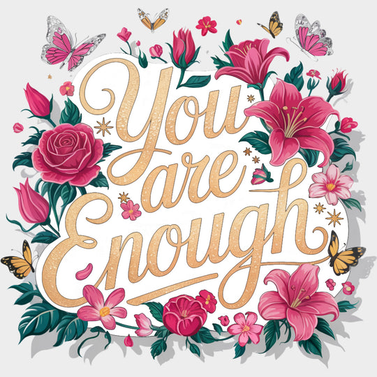You Are Enough Red & Pink Flowers - Quotes DTF Transfers Adult Unisex - S & M (10’’) / Light Color Design (See Imaging)