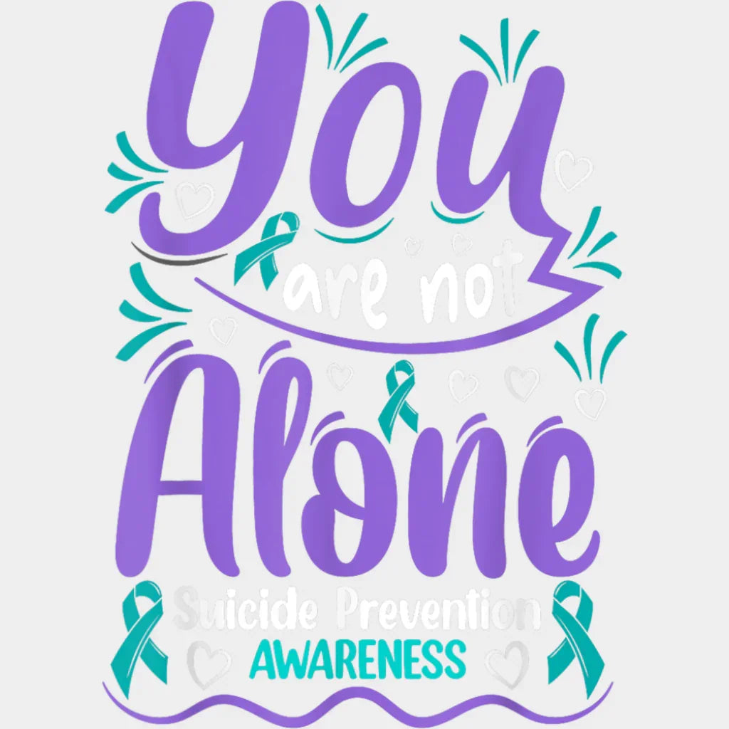 You Are Not Alone Suicide Prevention Awareness - Suicide Awareness DTF Transfer Adult Unisex - S & M (10’’) / Light