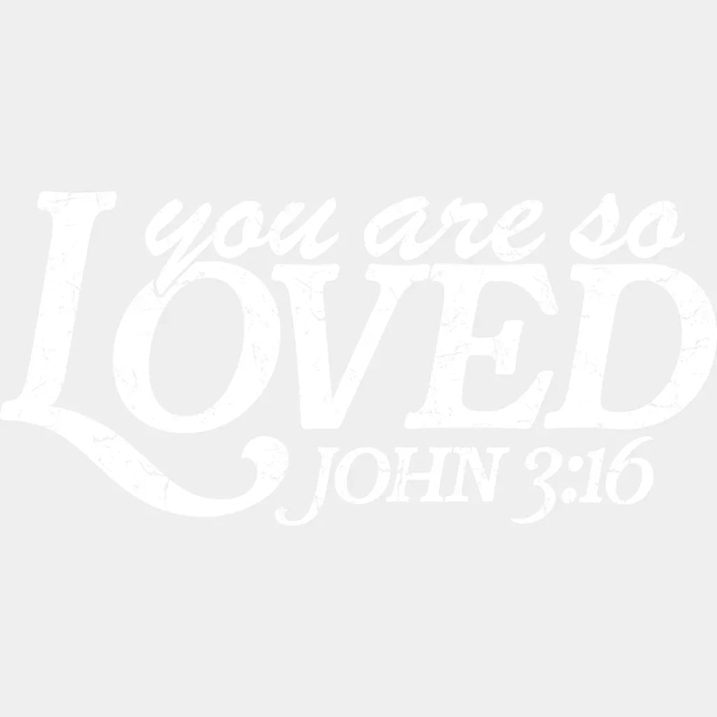 You Are So Loved John 3:16 - Christianity DTF Transfer Adult Unisex - S & M (10’’) / Light Color Design (See Imaging)