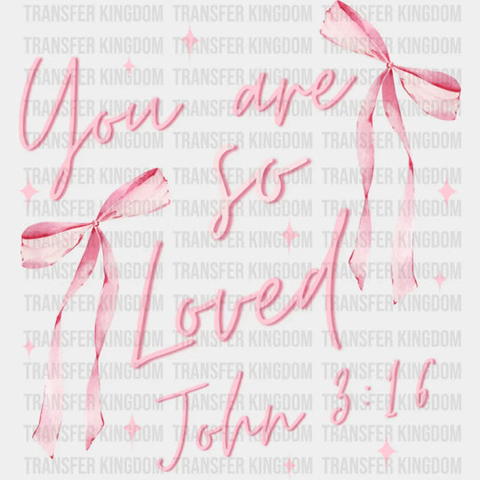 You Are So Loved John 3:16 Pink Design - Valentine’s Day DTF Transfer