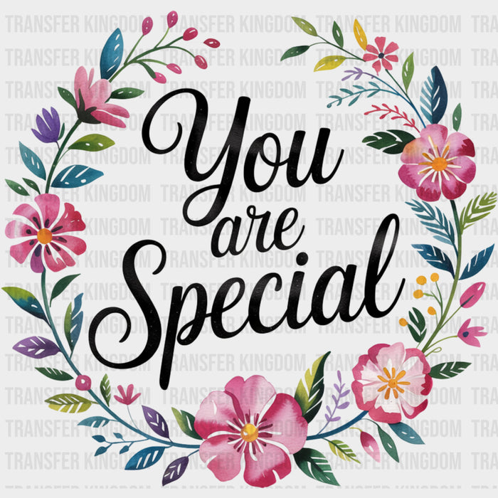 You Are Special, Flowers Design - Quotes DTF Transfers