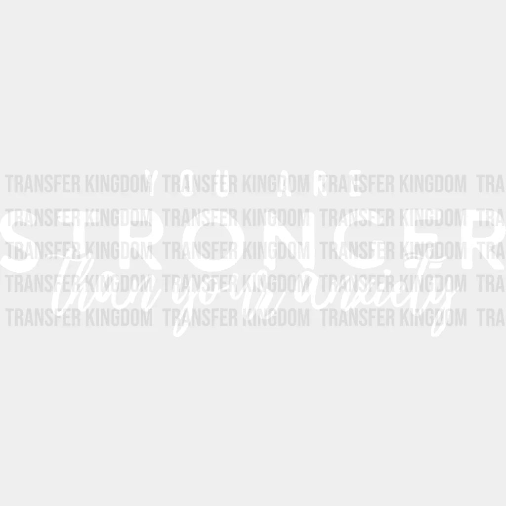 You Are Stronger Than Your Anxiety - Anti Bullying Dtf Heat Transfer Unisex S & M (10’’) /