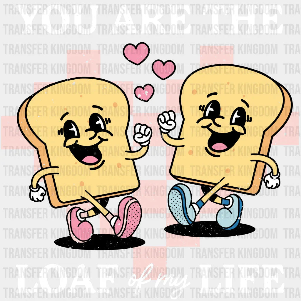 You Are The Loaf Of My Life - Valentines Day Dtf Heat Transfer Unisex S & M (10’) / Light Color