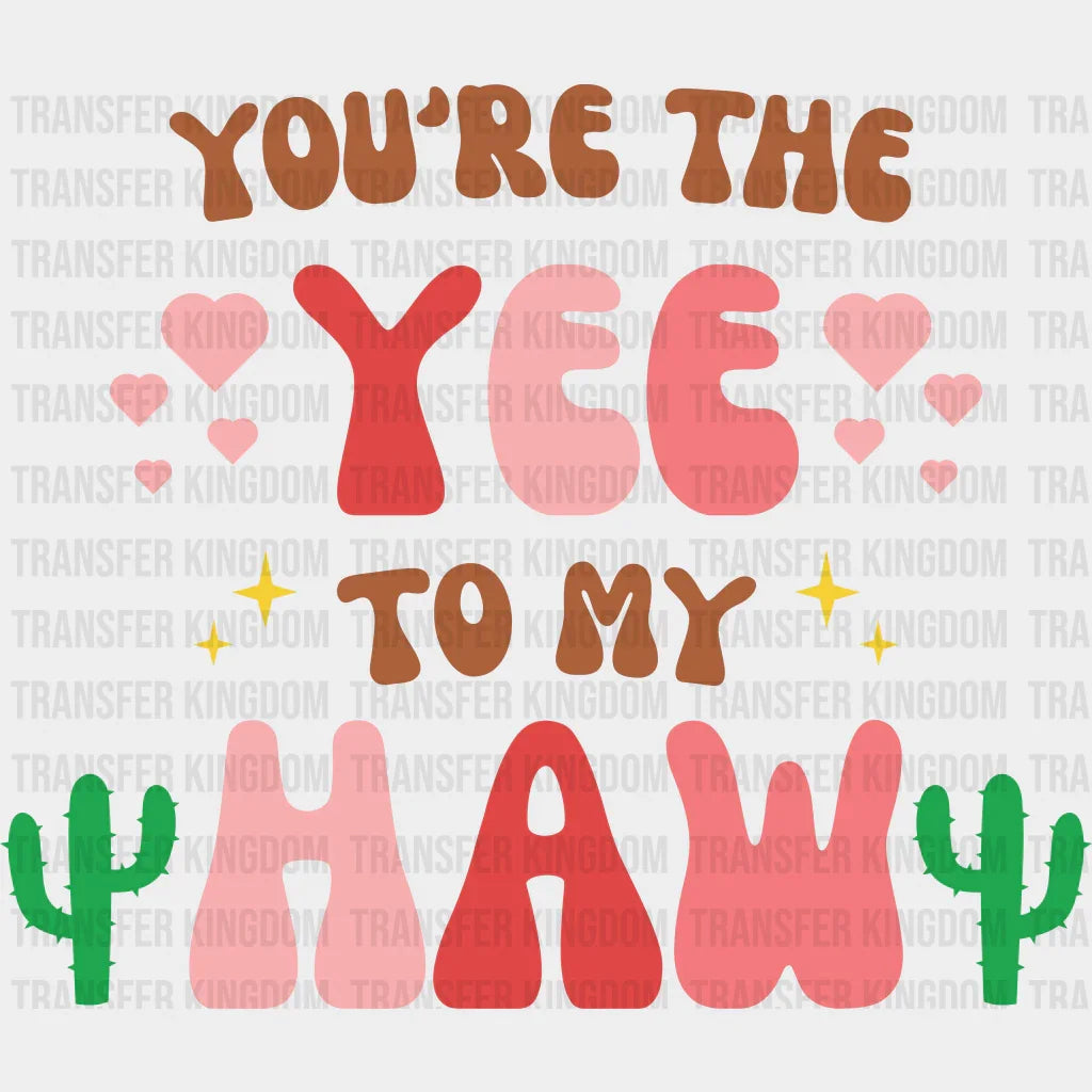 You Are The Yee To My Haw - Dtf Heat Transfer